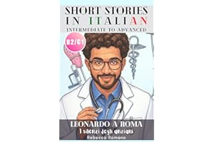 Leonardo a Roma - I silenzi degli anziani (Short Stories in Italian for Intermediate to Advanced Level): Graded Italian reade