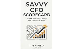 Savvy CFO Scorecard: Turn Chaos into Clarity and Explosive Profit
