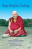 Bonpo Dzogchen Teachings [according to  LOPON TENZIN NAMDAK]: Dzogchen Teachings from the Retreats in Austria, England, Holland and America