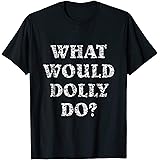 Sarcastic TWhat Would Dolly Do T Shirt T-ShirtOEKO-TEX STANDARD 100