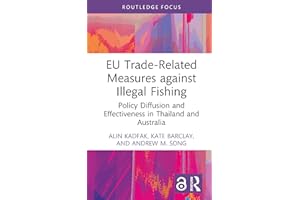EU Trade-Related Measures against Illegal Fishing: Policy Diffusion and Effectiveness in Thailand and Australia (Routledge Fo