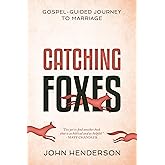Catching Foxes: A Gospel-Guided Journey to Marriage