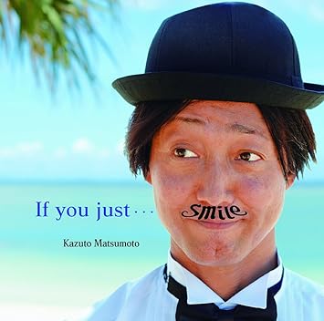 Amazon If You Just Smile マツモトカズト ミュージック ミュージック Amazon If You Just Smile マツモトカズト ミュージック ミュージック