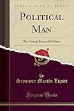 Political Man: The Social Bases of Politics (Classic Reprint)
