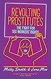 Revolting Prostitutes: The Fight for Sex Workers' Rights