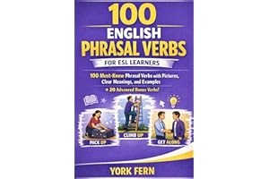 100 English Phrasal Verbs for ESL Learners: 100 Must-Know Phrasal Verbs with Pictures, Clear Meanings, and Examples + 20 Adva