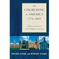 The Churching of America, 1776-2005: Winners and Losers in Our Religious Economy