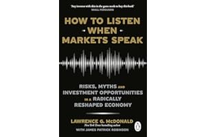 How to Listen When Markets Speak: Risks, Myths and Investment Opportunities in a Radically Reshaped Economy