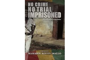 No Crime, No Trial, Imprisoned: Six Years Inside Camp Boiro