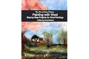 The Art of Anne Manera Painting with Wool Step-by-Step Projects for Wool Paintings