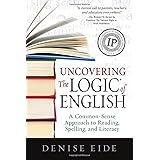 Uncovering the Logic of English: A Common-Sense Approach to Reading, Spelling, and Literacy