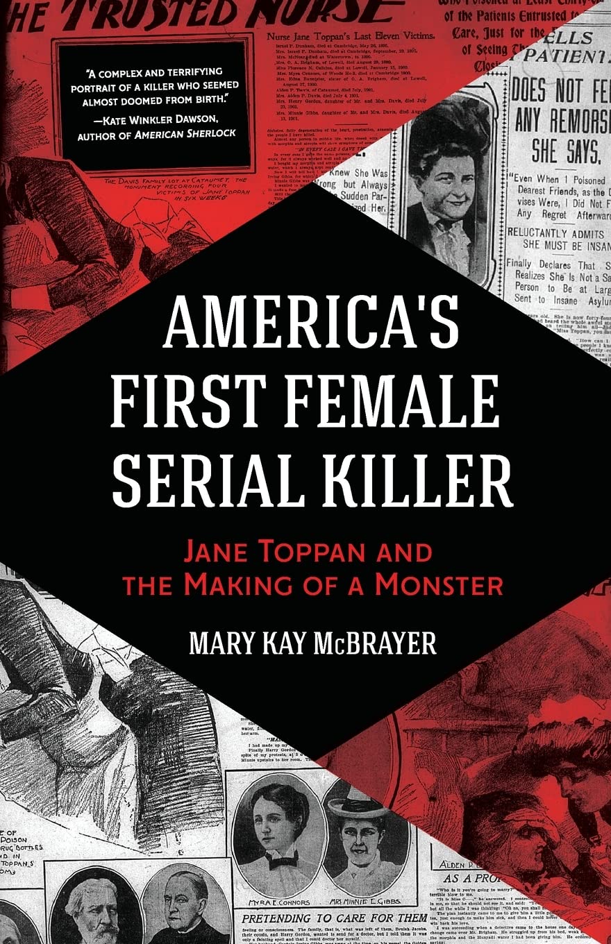 America's First Female Serial Killer: Jane Toppan and the Making of a Monster (Mind of a Serial Killer, True Crime, Violence in Society, Criminology)