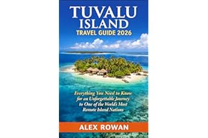 TUVALU ISLAND TRAVEL GUIDE 2025: Everything You Need to Know for an Unforgettable Journey to One of the World’s Most Remote I