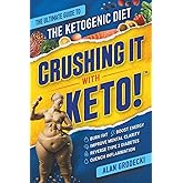 Crushing It With Keto!: The Ultimate Guide to the Ketogenic Diet - Burn Fat, Boost Energy, Improve Mental Clarity, Reverse Ty