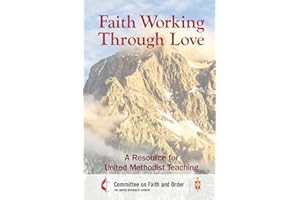 Faith Working through Love: A Resource for United Methodist Teaching