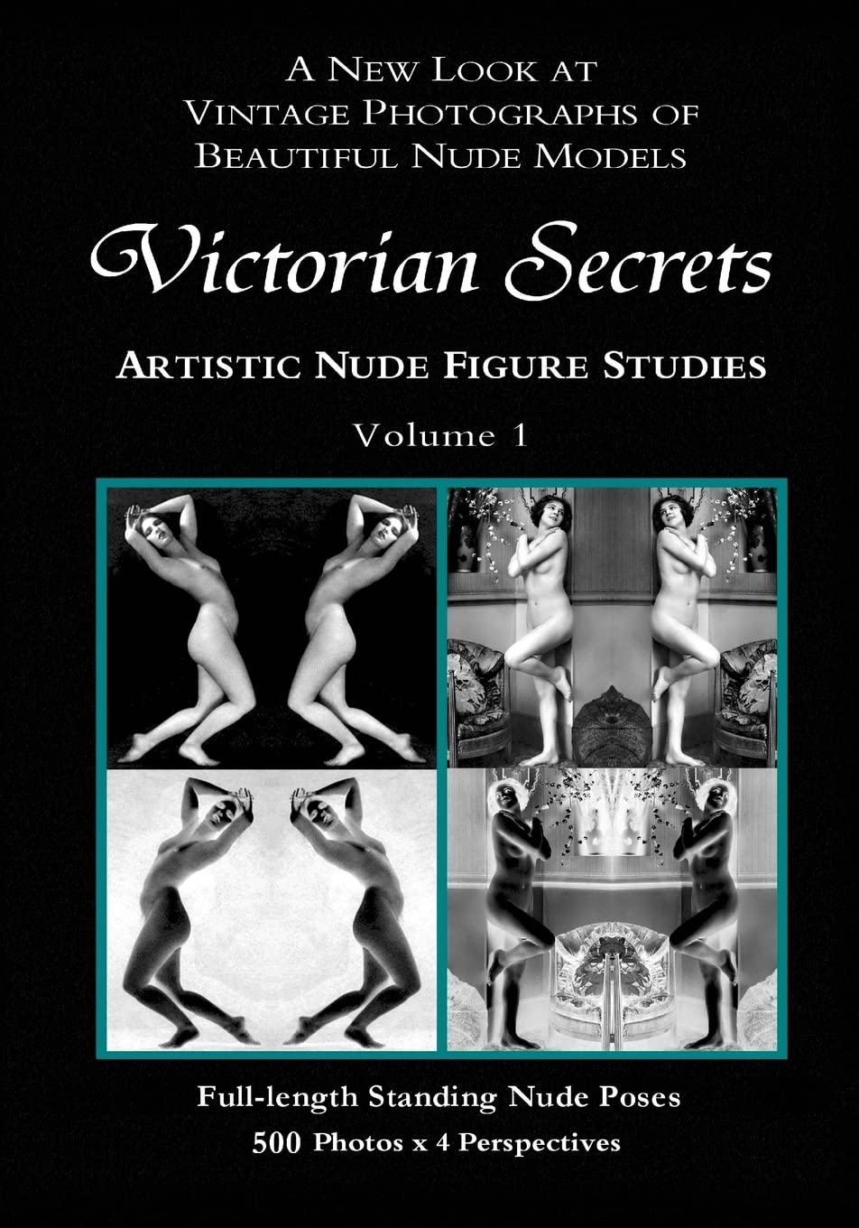 Victorian Secrets, Volume 1: Artistic Nude Figure Studies: A New Look at Vintage Photographs of Beautiful Nude Models