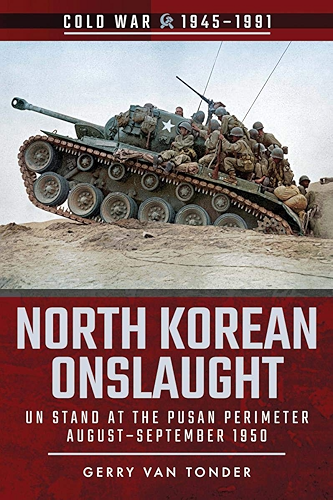 Download North Korean Onslaught: UN Stand at the Pusan Perimeter, August-September 1950 (Cold War 1945–1991) (English Edition) PDF