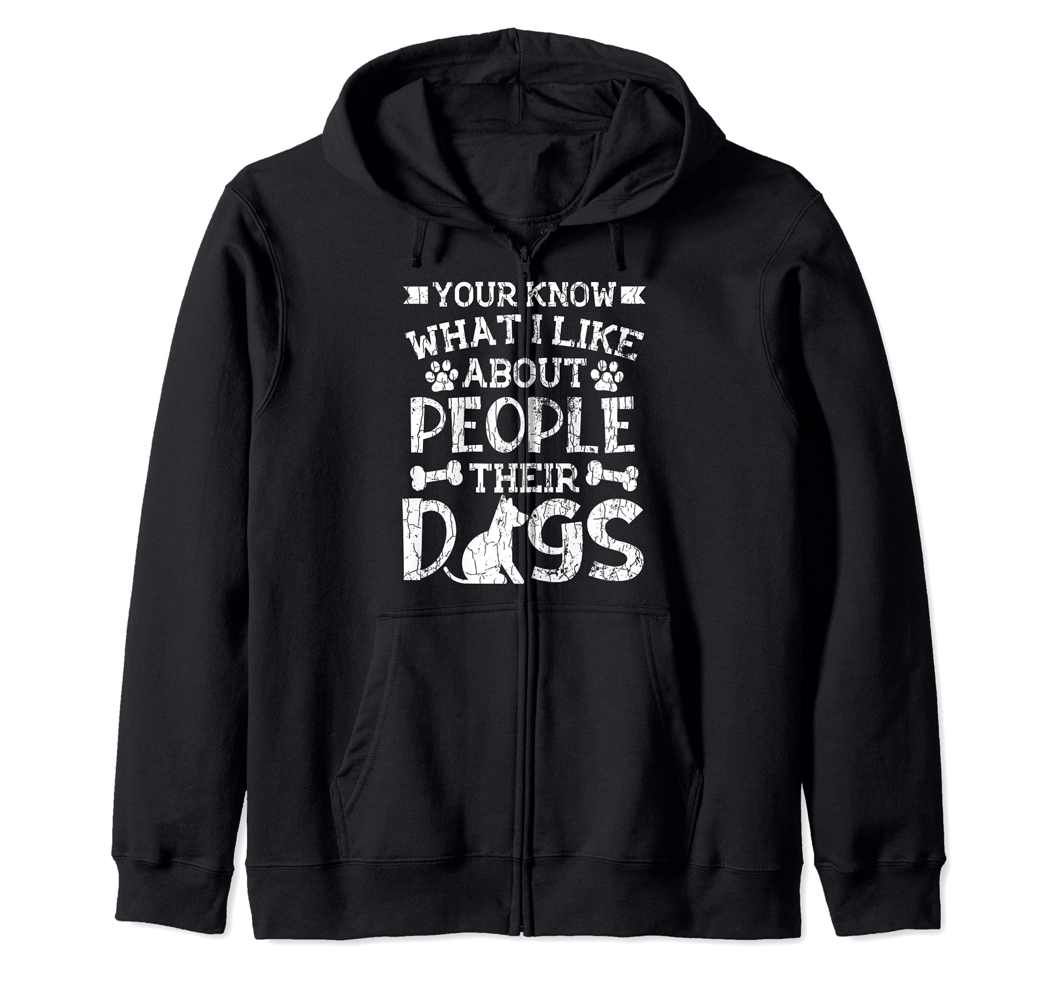 You Know What I Like About People Their Dogs Funny Graphic Zip Hoodie