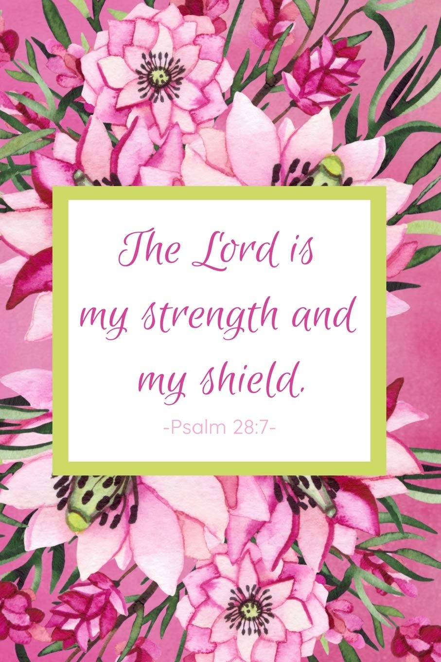 Bible Verse The Lord Is My Strength The Lord Is My Strength And My Shield. Psalm 28:7: Prayer Journal - Custom  Pages With Biblical Verses And Scripture Prompts For Devout Prayerful  Women: Her Prayer Journals: 9781686166198: Books