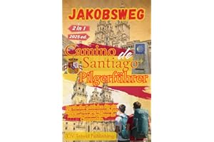 Jakobsweg - Camino de Santiago Pilgerführer: Ihr idealer Leitfaden für ein sicheres und unvergessliches Erlebnis nach Santiago de Compostela (German Edition)