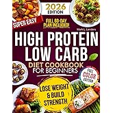 Super Easy High Protein Low Carb Diet Cookbook for Beginners: Healthy, Delicious, Time-Saving Recipes to Build Strength, Burn Fat, Crush Cravings, and Keep your Family Happy!