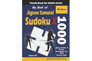 Big Book of Jigsaw Samurai Sudoku X: 1000 Medium Jigsaw Sudoku X Puzzles Overlapping into 200 Samurai Style (Logic Puzzles for Adults Series)