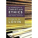 An Introduction to Christian Ethics: Goals, Duties, and Virtues