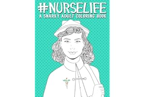 Nurse Life: A Snarky Adult Coloring Book