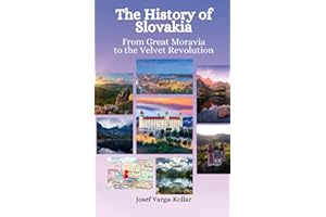 The History of Slovakia: From Great Moravia to the Velvet Revolution