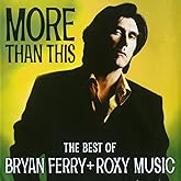 More Than This: The Best Of Bryan Ferry & Roxy Music