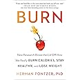 Burn: New Research Blows the Lid Off How We Really Burn Calories, Stay Healthy, and Lose Weight