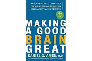 Making a Good Brain Great: The Amen Clinic Program for Achieving and Sustaining Optimal Mental Performance