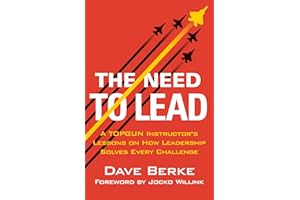The Need to Lead: A TOPGUN Instructor's Lessons on How Leadership Solves Every Challenge (Extreme Ownership Series Book 3)