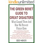 The Green Beret Guide to Great Disasters: What Caused Them And How We Prevent Future Ones