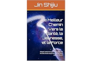 Le Meilleur Chemin Vers la Santé, la Jeunesse, et la Force: Adapté, traduit et augmenté à partir des Annales d'auto-acupunctu