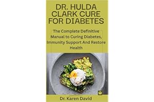 DR. HULDA CLARK CURE FOR DIABETES: The Complete Definitive Manual to Curing Diabetes, Immunity Support And Restore Health