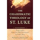 Charismatic Theology of St. Luke: Trajectories From The Old Testament To Luke-Acts
