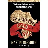 Diamonds, Gold, and War: The British, the Boers, and the Making of South Africa