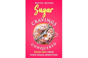 Sugar Cravings Conquered: Break Free from Your Sugar Addiction (Holistic Health Series)