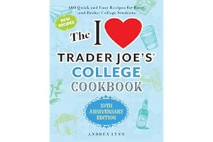 The I Love Trader Joe's College Cookbook: 10th Anniversary Edition: 180 Quick and Easy Recipes for Busy (And Broke) College Students (Unofficial Trader Joe's Cookbooks)