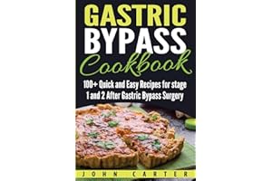 Gastric Bypass Cookbook: 100+ Quick and Easy Recipes for stage 1 and 2 After Gastric Bypass Surgery (Bariatric Cookbook)