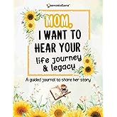 Mom, I Want to Hear Your Life Journey & Legacy: A Mother’s Guided Journal and Memory Keepsake Book with 200+ Prompts to Discover and Tell Her Story with Love