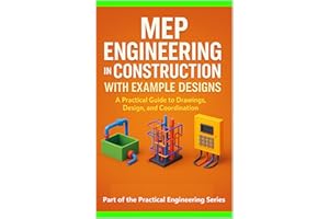 MEP Engineering in Construction with Example Designs: A Practical Guide to Drawings, Design, and Coordination (Practical Engi