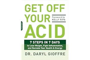 Get Off Your Acid: 7 Steps in 7 Days to Lose Weight, Fight Inflammation, and Reclaim Your Health and Energy