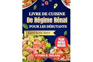 Livre de cuisine de régime rénal pour les débutants: Recettes nourrissantes à faible teneur en sodium et en potassium avec un