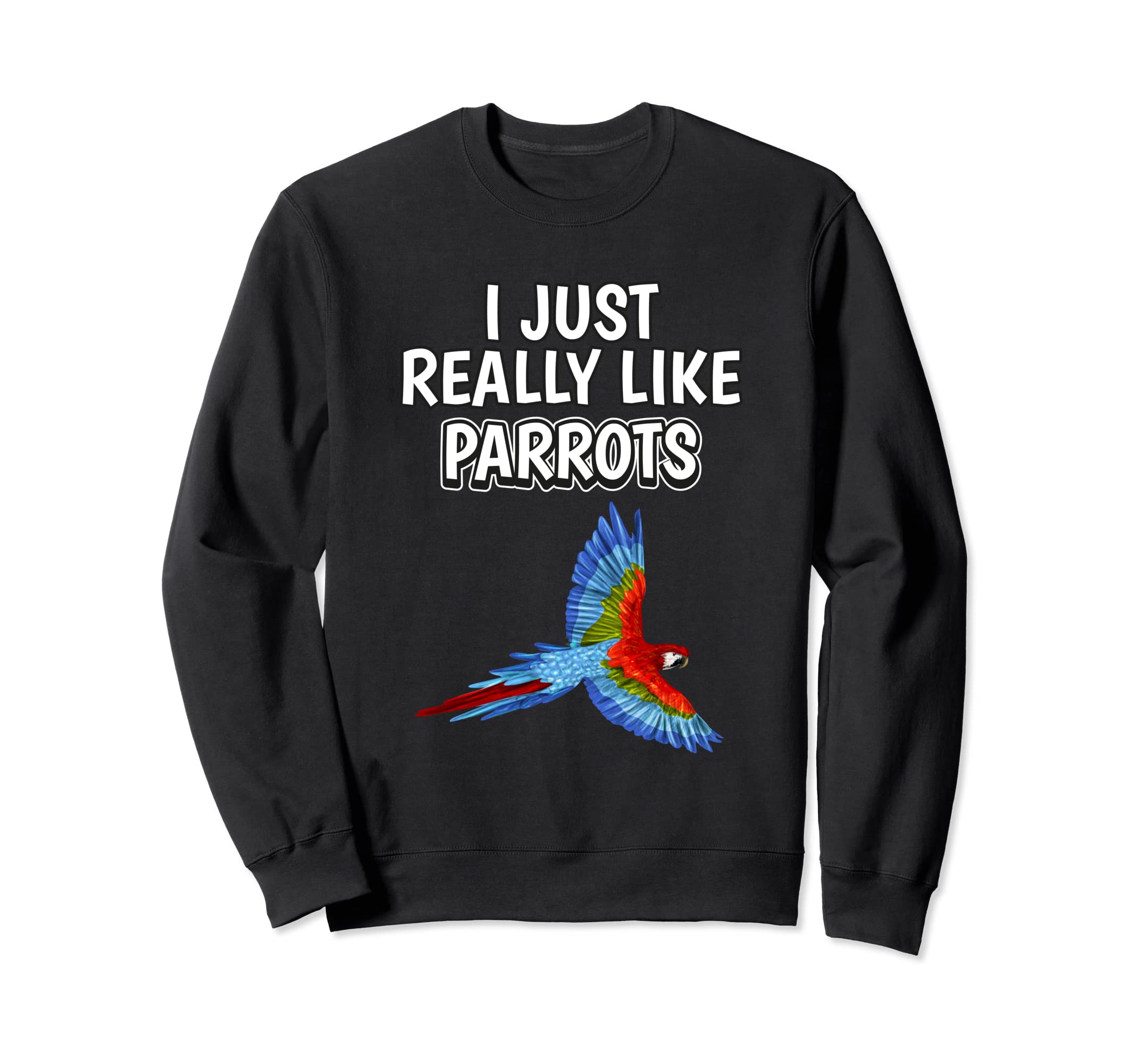 Bird Quote I Just Really Like Parrots Clothes Parrot Sweatshirt