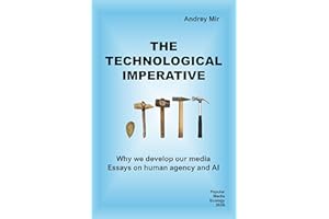 The technological imperative. Why we develop our media. Essays on human agency and AI