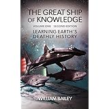 The Great Ship of Knowledge: Learning Earth's Deathly History (Parts 1-3, Complete Volume 1): 2021Edition - A Virtual Reality
