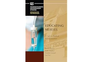 Educating Nurses: A Call for Radical Transformation (Jossey-Bass/Carnegie Foundation for the Advancement of Teaching)