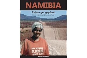 Namibia: Reisen gut geplant , Tipps - Ideen und Geschichten (German Edition)